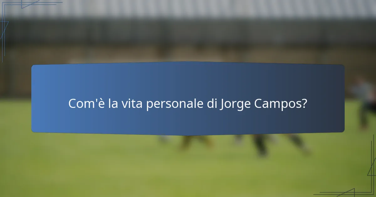Com'è la vita personale di Jorge Campos?