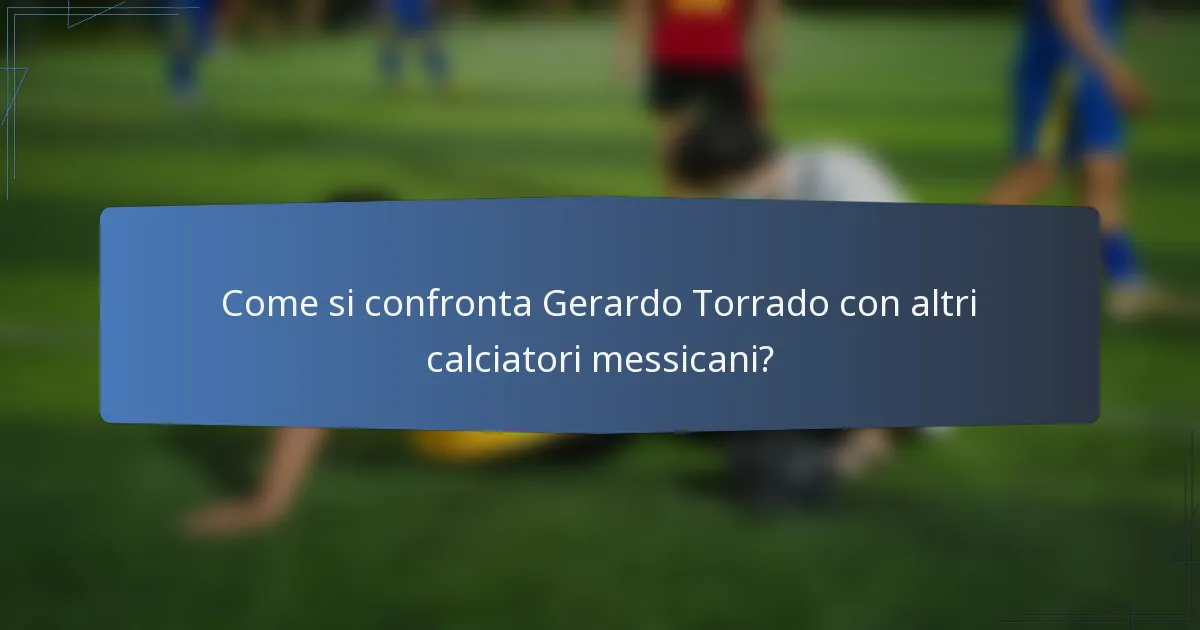Come si confronta Gerardo Torrado con altri calciatori messicani?