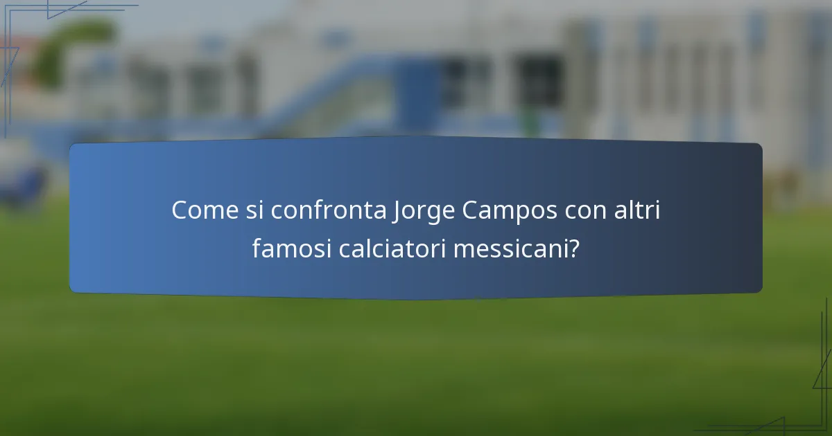 Come si confronta Jorge Campos con altri famosi calciatori messicani?