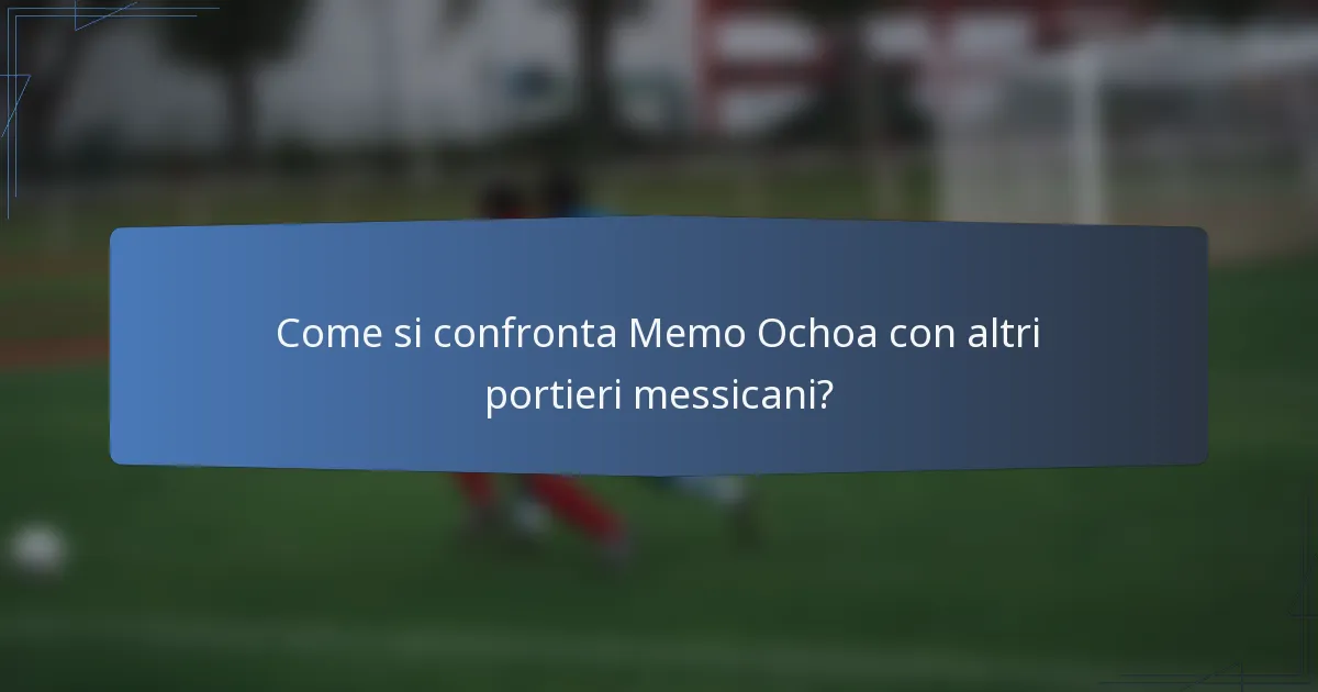 Come si confronta Memo Ochoa con altri portieri messicani?