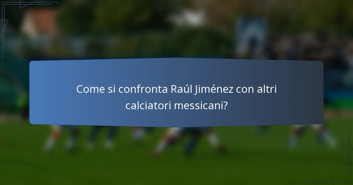 Come si confronta Raúl Jiménez con altri calciatori messicani?