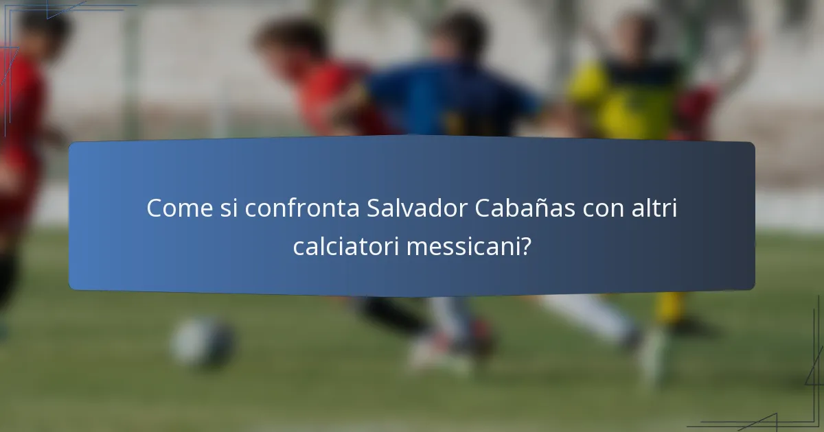 Come si confronta Salvador Cabañas con altri calciatori messicani?