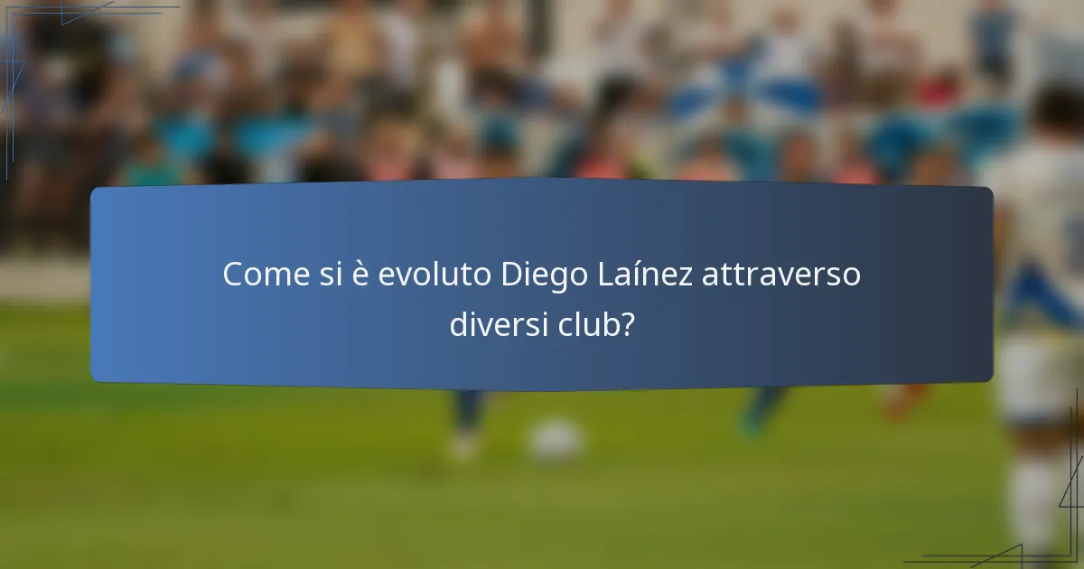 Come si è evoluto Diego Laínez attraverso diversi club?