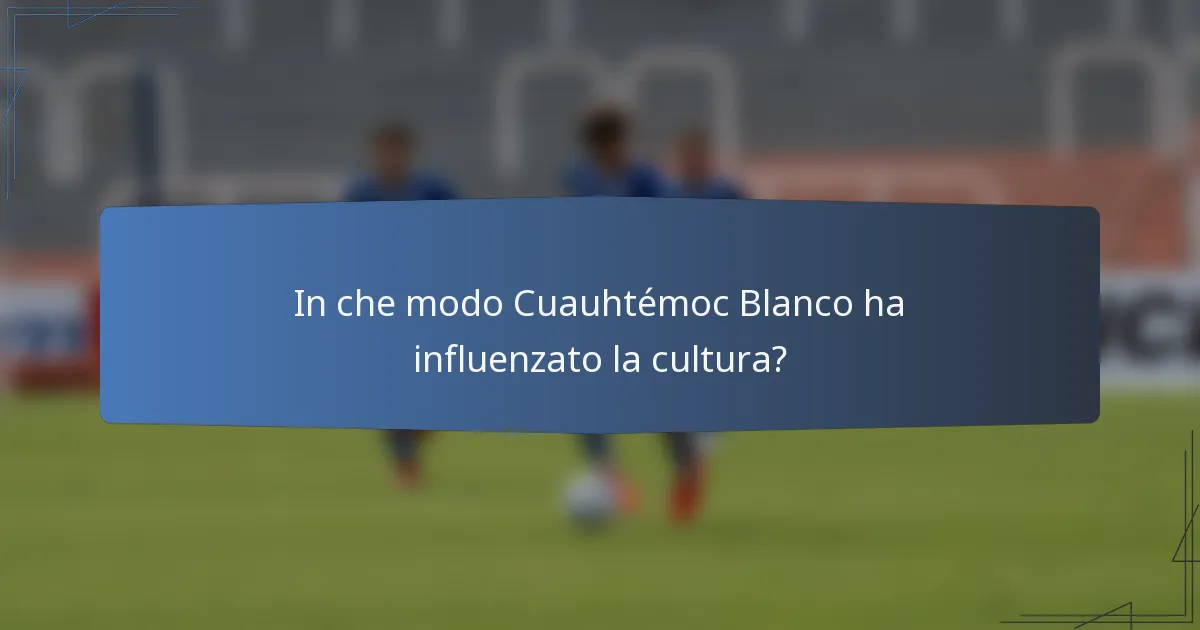 In che modo Cuauhtémoc Blanco ha influenzato la cultura?