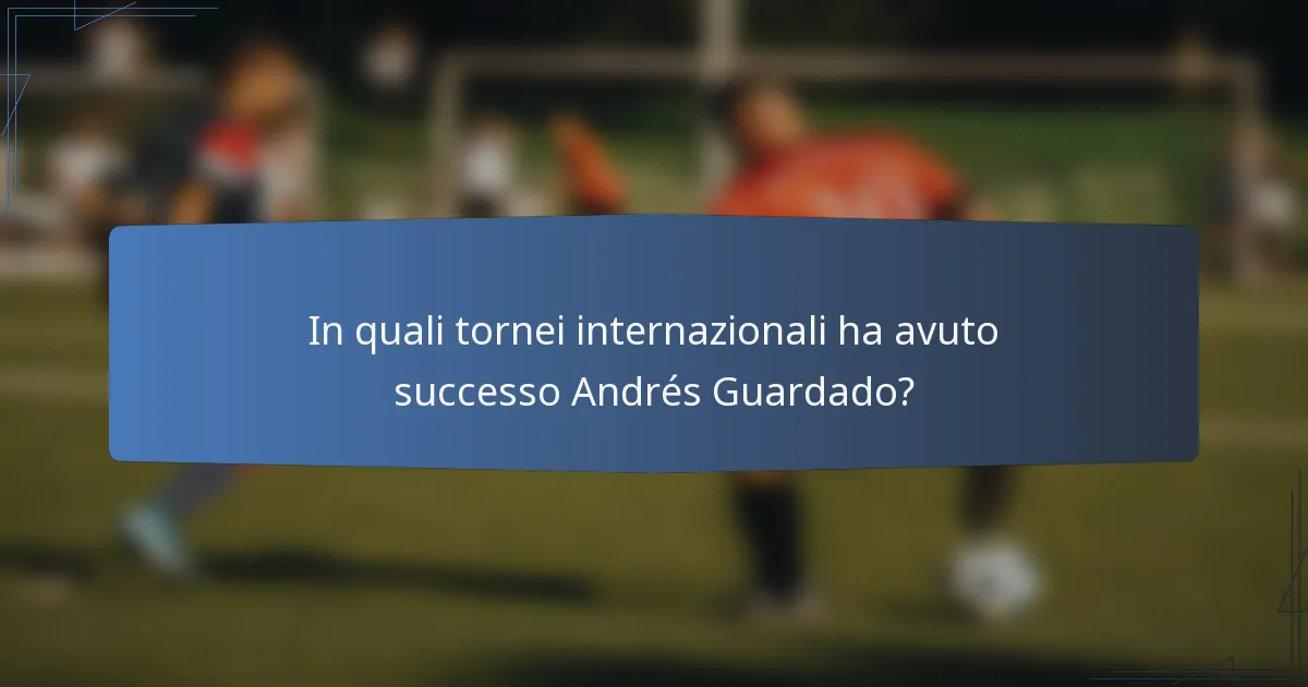 In quali tornei internazionali ha avuto successo Andrés Guardado?