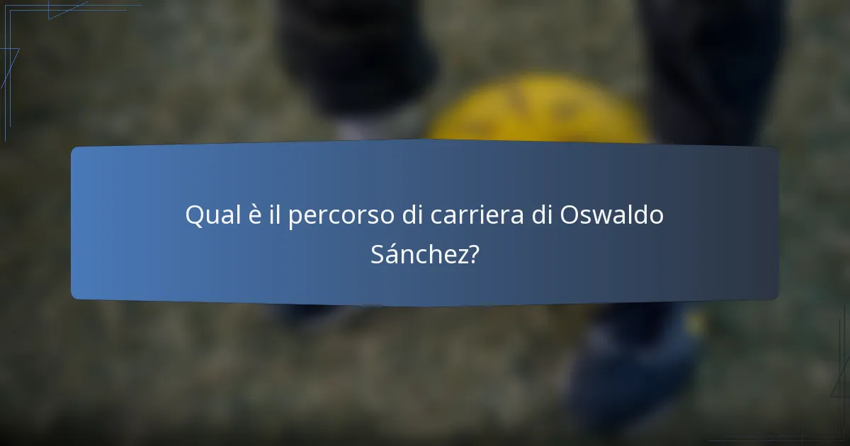 Qual è il percorso di carriera di Oswaldo Sánchez?
