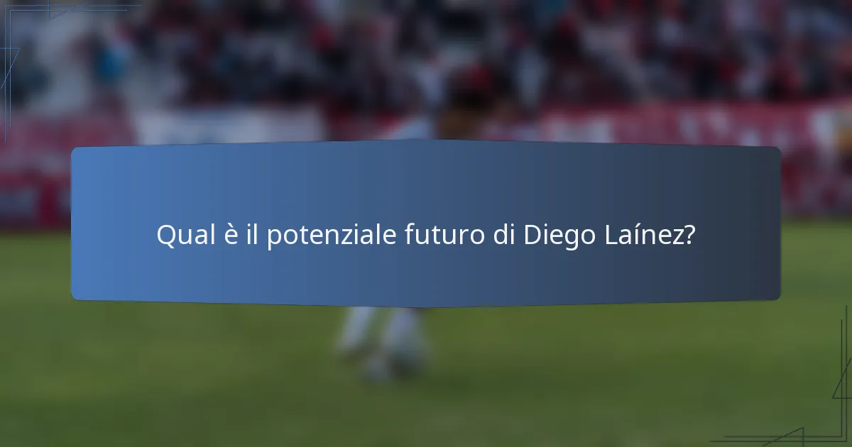 Qual è il potenziale futuro di Diego Laínez?