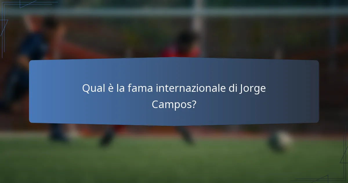 Qual è la fama internazionale di Jorge Campos?