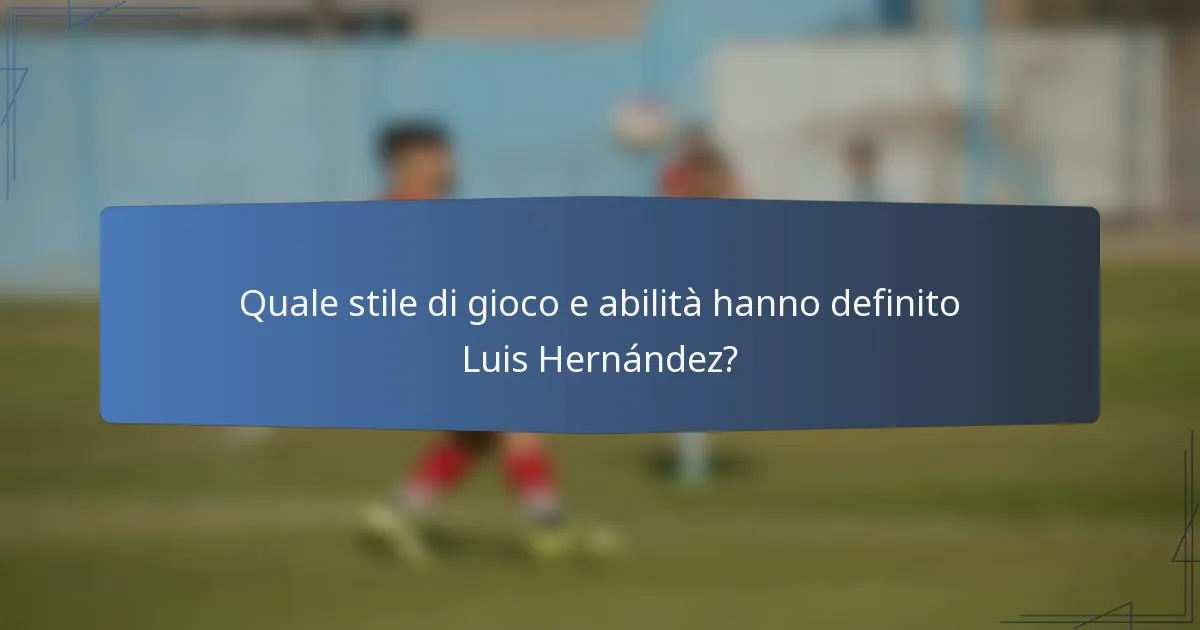 Quale stile di gioco e abilità hanno definito Luis Hernández?