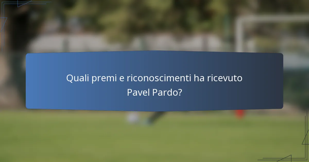 Quali premi e riconoscimenti ha ricevuto Pavel Pardo?