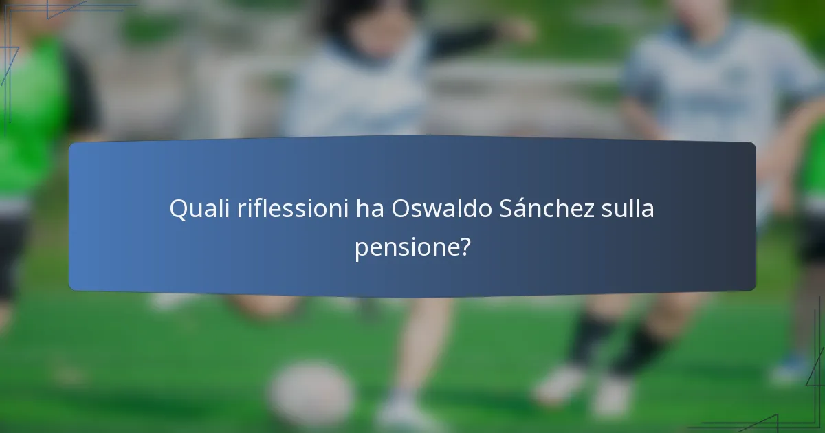 Quali riflessioni ha Oswaldo Sánchez sulla pensione?