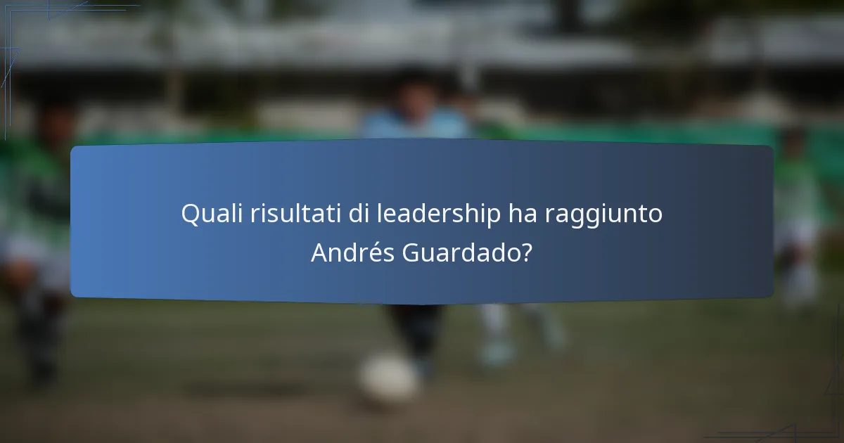 Quali risultati di leadership ha raggiunto Andrés Guardado?