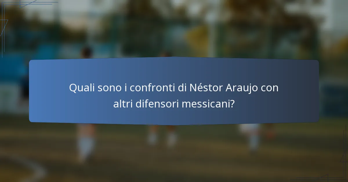 Quali sono i confronti di Néstor Araujo con altri difensori messicani?