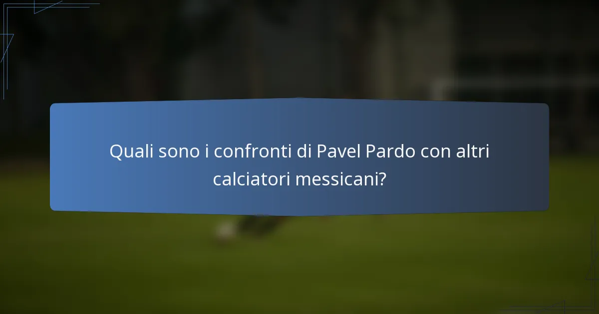 Quali sono i confronti di Pavel Pardo con altri calciatori messicani?