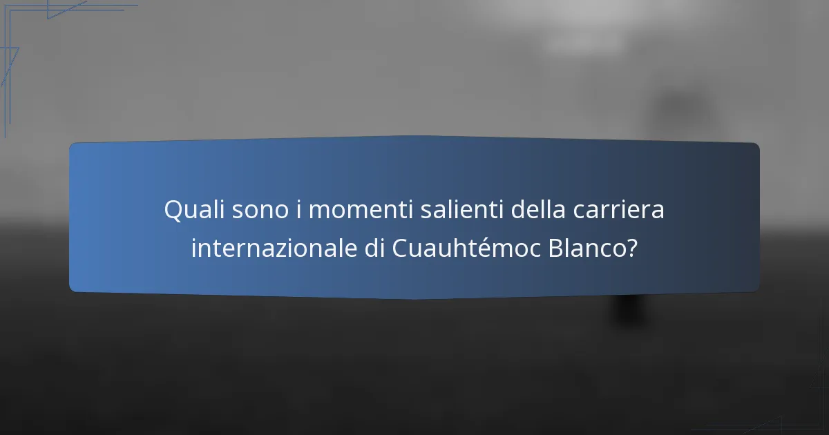 Quali sono i momenti salienti della carriera internazionale di Cuauhtémoc Blanco?