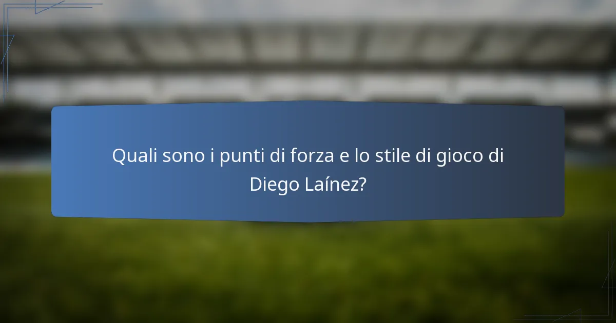 Quali sono i punti di forza e lo stile di gioco di Diego Laínez?