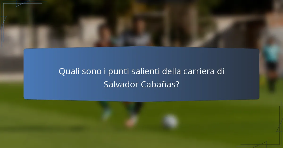 Quali sono i punti salienti della carriera di Salvador Cabañas?
