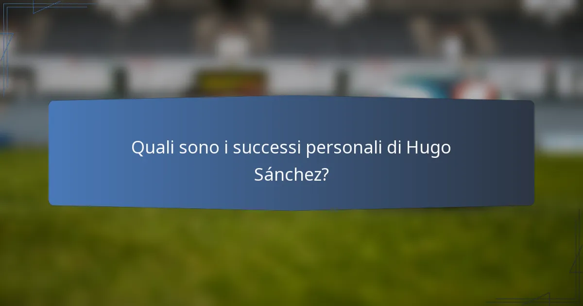 Quali sono i successi personali di Hugo Sánchez?
