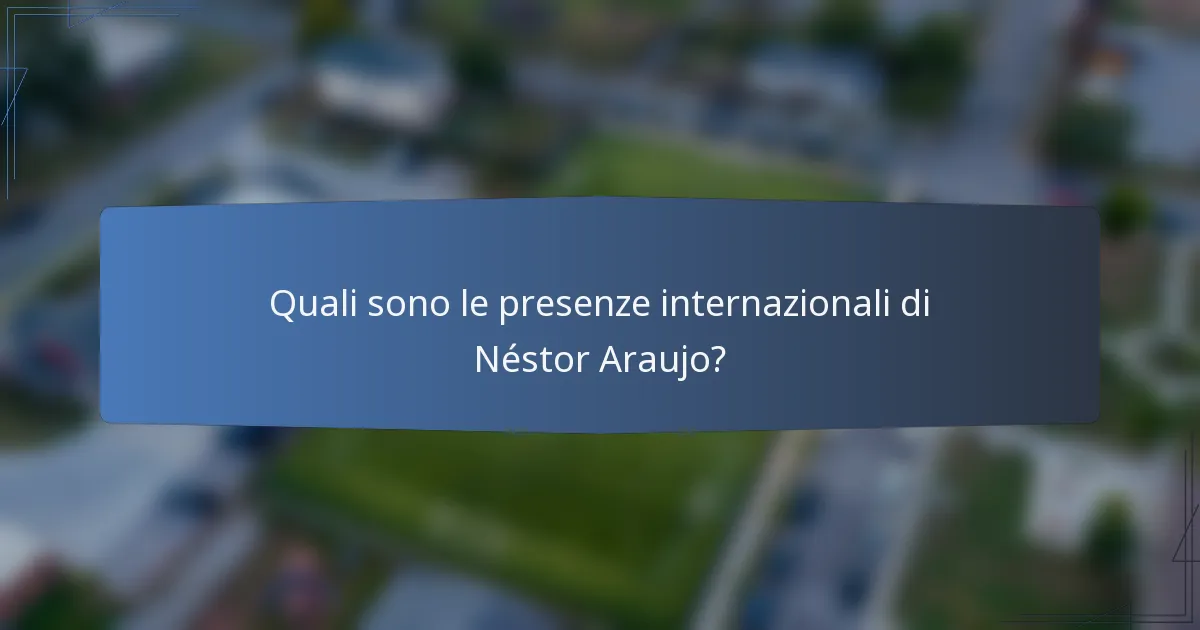 Quali sono le presenze internazionali di Néstor Araujo?