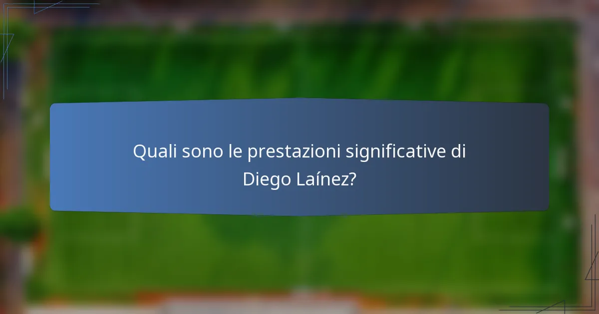 Quali sono le prestazioni significative di Diego Laínez?