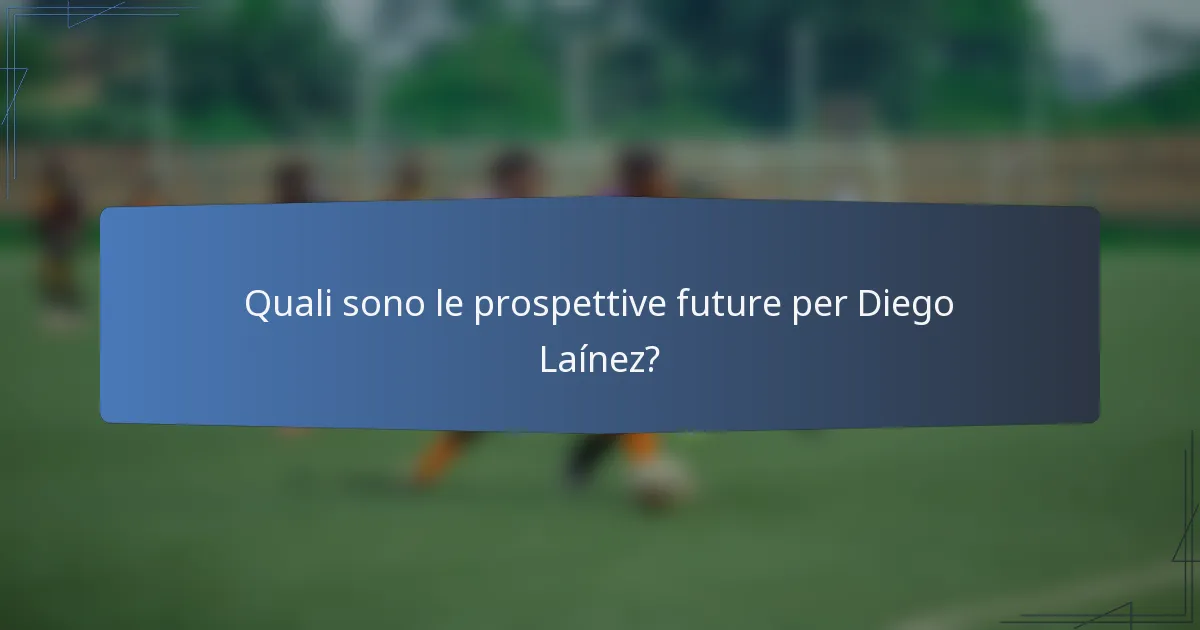 Quali sono le prospettive future per Diego Laínez?