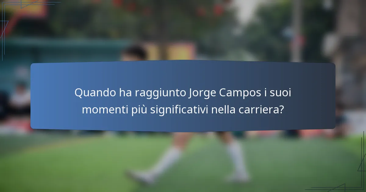 Quando ha raggiunto Jorge Campos i suoi momenti più significativi nella carriera?
