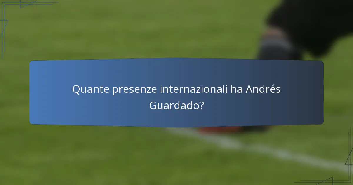 Quante presenze internazionali ha Andrés Guardado?